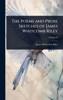 Poems and Prose Sketches of James Whitcomb Riley