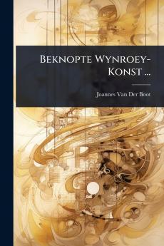 Beknopte Wynroey-Konst ...