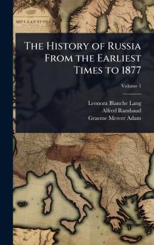 History of Russia From the Earliest Times to 1877