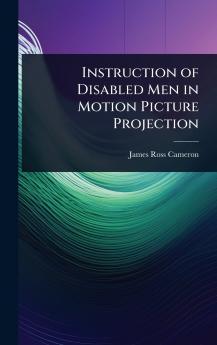Instruction of Disabled Men in Motion Picture Projection