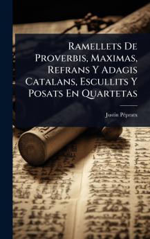Ramellets De Proverbis Maximas Refrans Y Adagis Catalans Escullits Y Posats En Quartetas