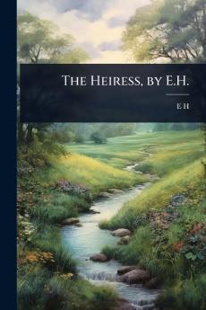 The Heiress by E.H.