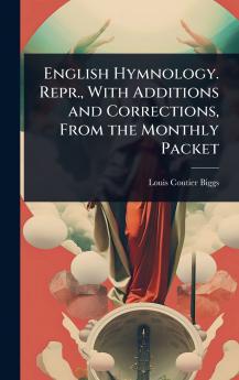English Hymnology. Repr. With Additions and Corrections From the Monthly Packet