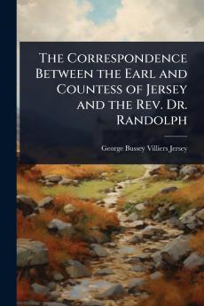 Correspondence Between the Earl and Countess of Jersey and the Rev. Dr. Randolph
