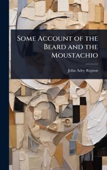 Some Account of the Beard and the Moustachio