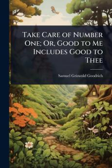 Take Care of Number One; Or Good to Me Includes Good to Thee