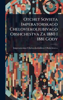 Otchet Sovieta Imperatorskago Cheloviekoliubivago Obshchestva Za 1880 I 1881 Gody