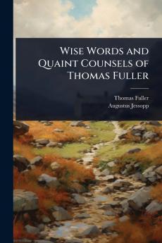 Wise Words and Quaint Counsels of Thomas Fuller