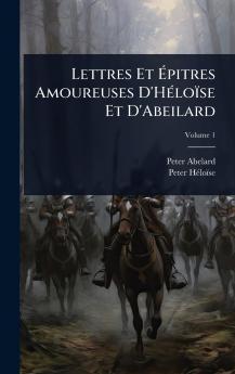 Lettres Et Ã&#137;pitres Amoureuses D'HÃ(c)loïse Et D'Abeilard