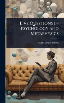 Live Questions in Psychology and Metaphysics