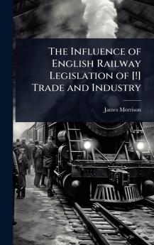 Influence of English Railway Legislation of [!] Trade and Industry