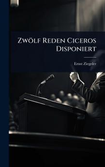 Zwölf Reden Ciceros Disponiert