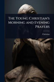 Young Christian's Morning and Evening Prayers