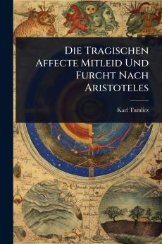Tragischen Affecte Mitleid Und Furcht Nach Aristoteles
