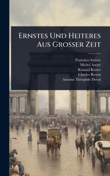 Ernstes Und Heiteres Aus Grosser Zeit