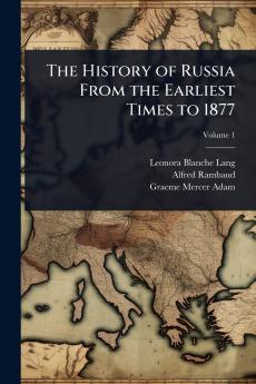 History of Russia From the Earliest Times to 1877