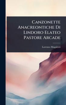 Canzonette Anacreontiche Di Lindoro Elateo Pastore Arcade