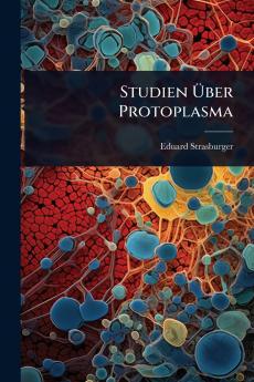 Studien Ã&#156;ber Protoplasma