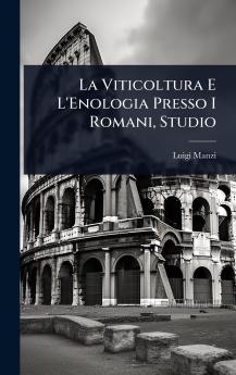 Viticoltura E L'Enologia Presso I Romani Studio