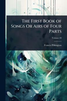 First Book of Songs Or Airs of Four Parts