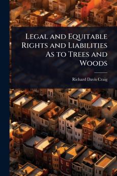 Legal and Equitable Rights and Liabilities As to Trees and Woods