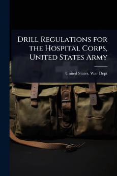 Drill Regulations for the Hospital Corps United States Army