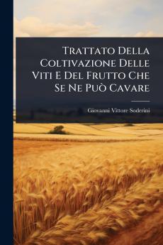 Trattato Della Coltivazione Delle Viti E Del Frutto Che Se Ne PuÃ² Cavare
