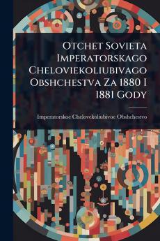 Otchet Sovieta Imperatorskago Cheloviekoliubivago Obshchestva Za 1880 I 1881 Gody