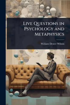 Live Questions in Psychology and Metaphysics