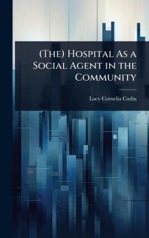 (The) Hospital As a Social Agent in the Community