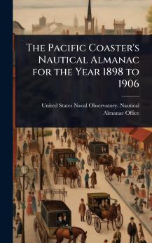 Pacific Coaster's Nautical Almanac for the Year 1898 to 1906
