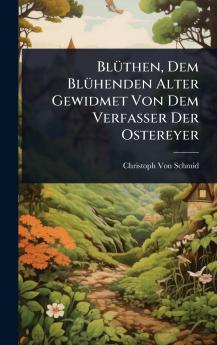 BlÃ1/4then Dem BlÃ1/4henden Alter Gewidmet Von Dem Verfasser Der Ostereyer