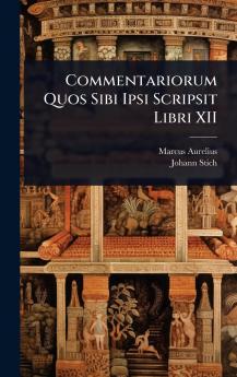 Commentariorum Quos Sibi Ipsi Scripsit Libri XII