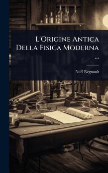 L'Origine Antica Della Fisica Moderna ...