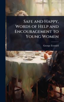 Safe and Happy Words of Help and Encouragement to Young Women
