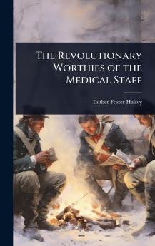Revolutionary Worthies of the Medical Staff