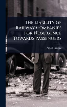 Liability of Railway Companies for Negligence Towards Passengers
