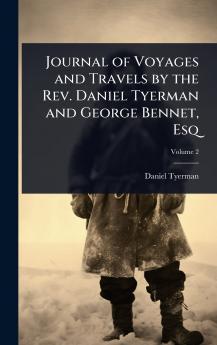 Journal of Voyages and Travels by the Rev. Daniel Tyerman and George Bennet Esq