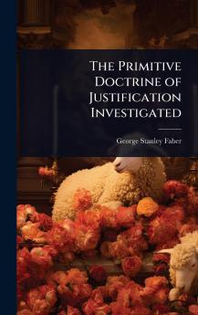 Primitive Doctrine of Justification Investigated