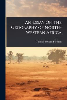 Essay On the Geography of North-Western Africa