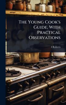 Young Cook's Guide With Practical Observations