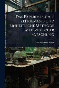 Experiment Als Zeitgemässe Und Einheitliche Methode Medizinischer Forschung