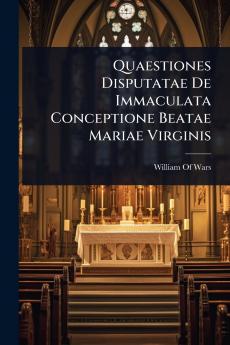 Quaestiones Disputatae De Immaculata Conceptione Beatae Mariae Virginis