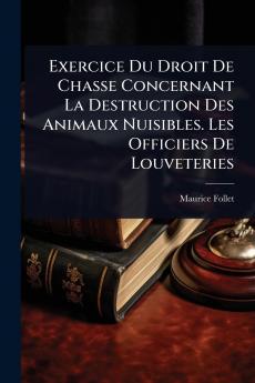 Exercice Du Droit De Chasse Concernant La Destruction Des Animaux Nuisibles. Les Officiers De Louveteries