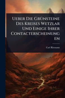 Ueber Die GrÃ1/4nsteine Des Kreises Wetzlar Und Einige Ihrer Contacterscheinungen