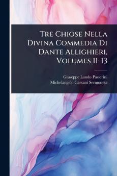 Tre Chiose Nella Divina Commedia Di Dante Allighieri Volumes 11-13