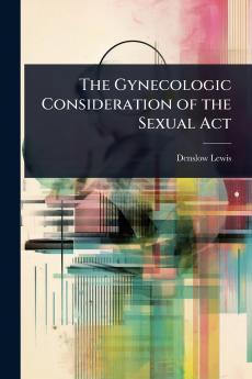 Gynecologic Consideration of the Sexual Act