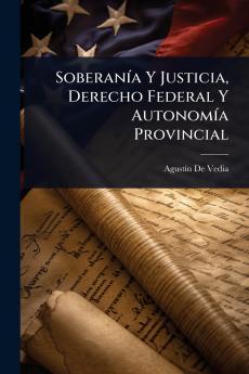 SoberanÃ-a Y Justicia Derecho Federal Y AutonomÃ-a Provincial