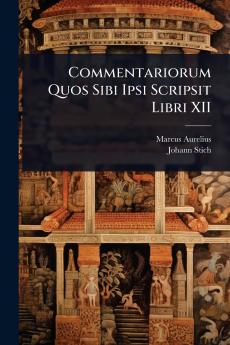 Commentariorum Quos Sibi Ipsi Scripsit Libri XII