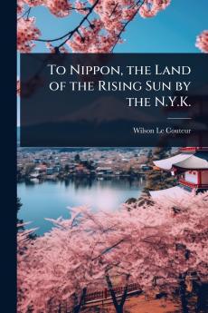 To Nippon the Land of the Rising Sun by the N.Y.K.